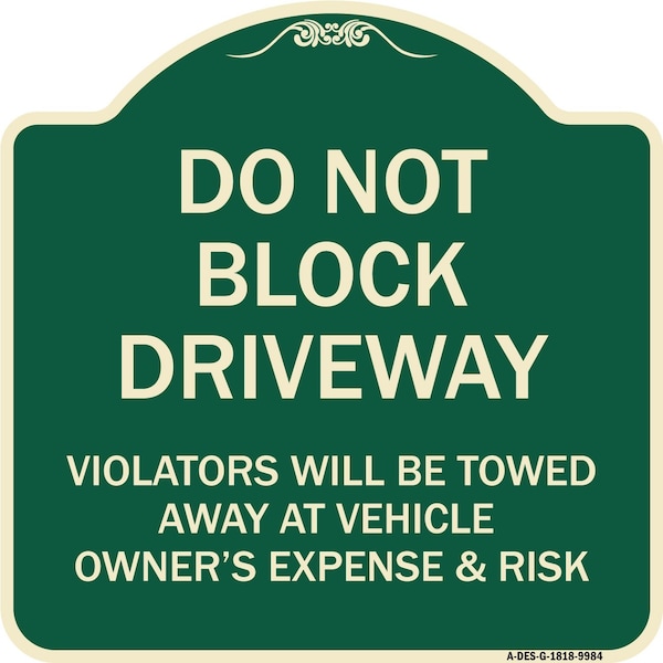 Signmission Designer Series-Do Not Block Driveway Violators Will Be Towed Away Vehicle, 18" x 18", G-1818-9984 A-DES-G-1818-9984 - main